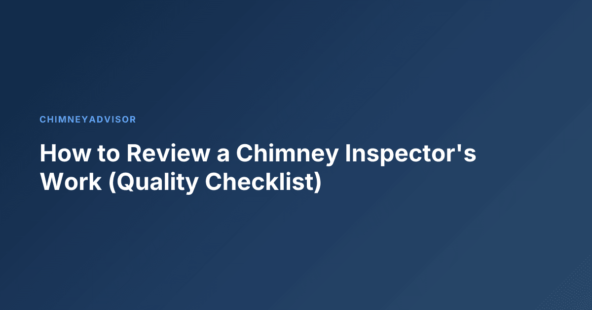How to Review a Chimney Inspector's Work (Quality Checklist)